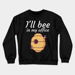 Ill bee in my office Crewneck Sweatshirt